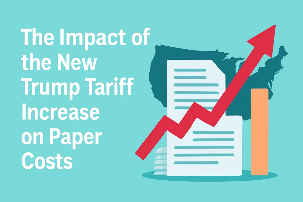 The Impact of the new Trump tariff Increase on the Paper Costs 1 new Trump tariff
