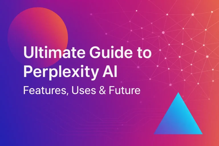 Ultimate Guide to Perplexity AI: Features, Uses & Future
